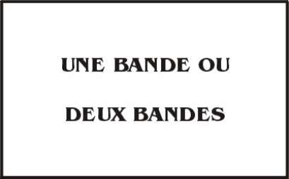 LEÇON 11 - UNE BANDE OU DEUX BANDES